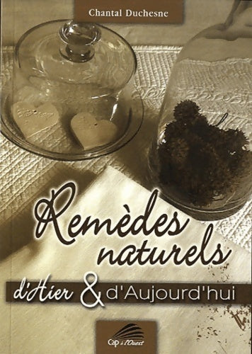 Remèdes naturels d'hier & d'aujourd'hui - Chantal Duchesne - Cap à l'ouest GF - Livre