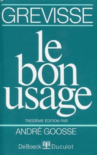 Le bon usage (13 ème édition) - Maurice Grevisse - Duculot GF - Livre