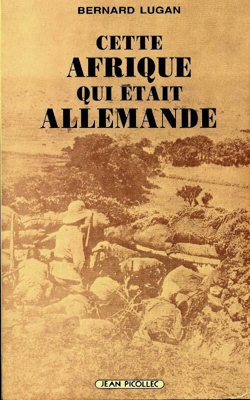 Cette Afrique qui était allemande - Bernard Lugan - Picollec GF - Livre