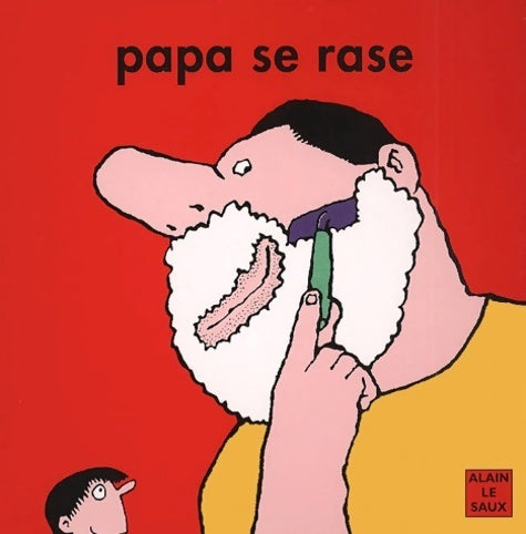 Papa se rase - Alain Le Saux - Loulou & Cie - Livre