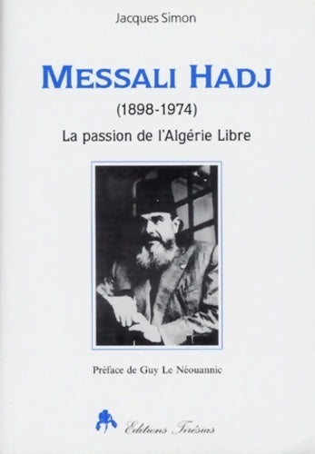 Messali hadj : 1898-1974 : la passion de l'algérie libre - Jacques Simon - Tirésias GF - Livre