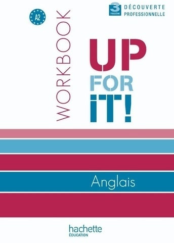 Up for it! 3e découverte professionnelle - workbook - ed. 2010 - Angèle Cohen - Hachette Education GF - Livre