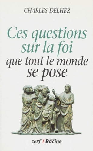 Ces questions sur la foi que tout le monde se pose - Charles Delhez - Racine lannoo - Livre