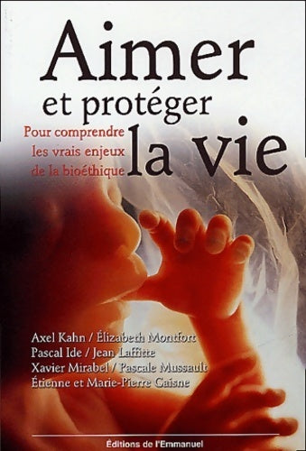 Aimer et protéger la vie : Pour comprendre les vrais enjeux de la bioéthique - Anonyme - Emmanuel GF - Livre