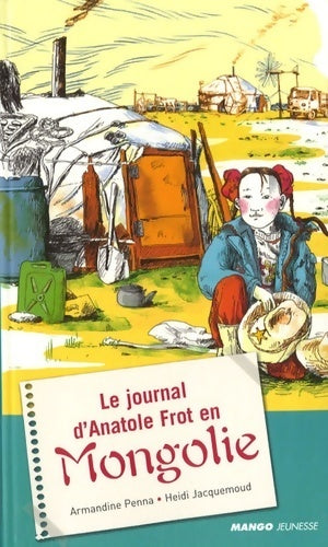 Le journal d'anatole frot en mongolie - Armandine Penna - Mango GF - Livre
