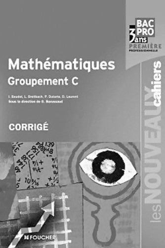 Mathématiques groupement C 1re bac pro corrigé - Denise Laurent - Les nouveaux cahiers - Livre