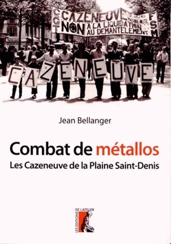 Combat de métallos : Les cazeneuve et la machine-outil de la plaine saint denis (1976-1979) - Jean Bellanger - Atelier GF - Livre