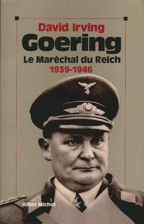 Goering le maréchal du reich 1939-1946 - David Irving - Albin Michel GF - Livre