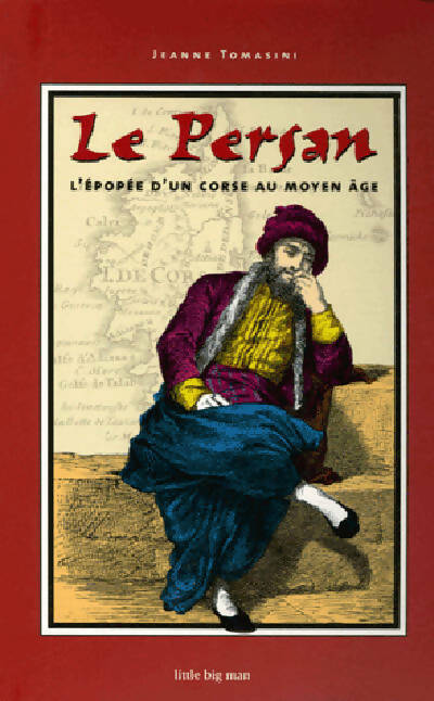 Le persan. L'épopée d'un corse au Moyen Age - Jeanne Tomasini - Little big man GF - Livre