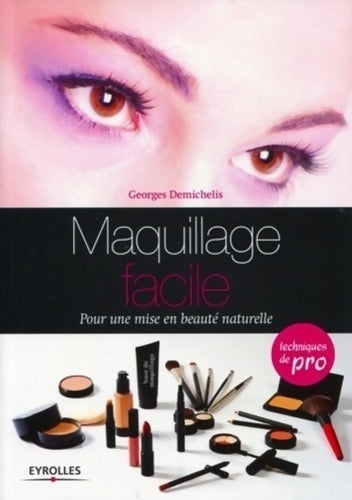 Maquillage facile. Pour une mise en beauté naturelle - Georges Demichelis - Eyrolles GF - Livre