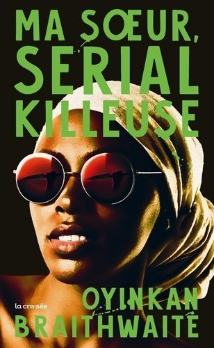 Ma soeur, serial killeuse - Oyinkan Braithwaite - La croisée - Livre