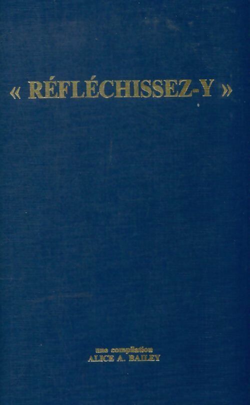 Réfléchissez-y - Alice A. Bailey - Lucis GF - Livre
