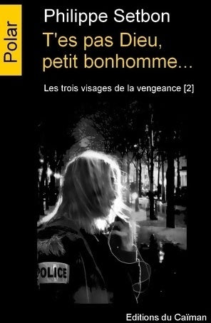 Les trois visages de vengeance Tome II : T'es pas Dieu, petit bonhomme... - Philippe Setbon - Polar - Livre