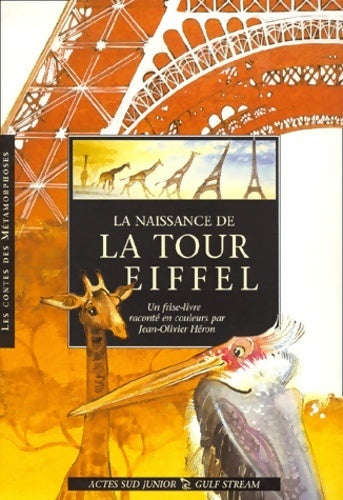La naissance de la tour eiffel - Jean-Olivier Héron - Les contes des metamorphoses - Livre