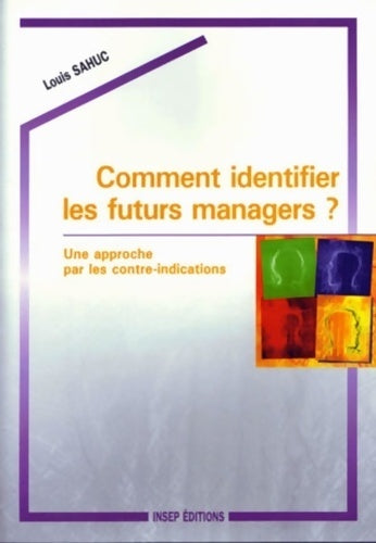 Comment identifier les futurs managers ? une approche par les contre-indications - Louis Sahuc - Insep GF - Livre