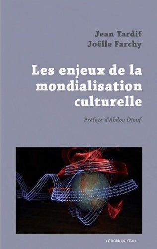 Les enjeux de la mondialisation culturelle - Jean Tardif - Mondialisation, culture et com - Livre