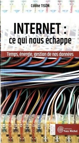 Internet : Ce qui nous échappe : temps énergie gestion de nos données - Coline Tison - Société civile - Livre