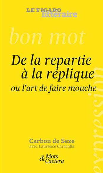 De la répartie à la réplique ou l'art de faire mouche - Laurence Caracalla - Mots & Caetera - Livre