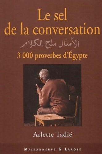 Le sel de la conversation : 3000 proverbes d'Egypte - Arlette Tadié - Maisonneuve et larose - Livre