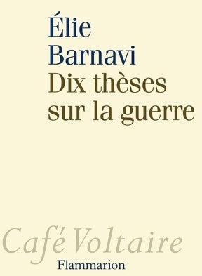 Dix thèses sur la guerre - Elie Barnavi - Café Voltaire - Livre