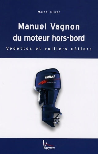 Manuel vagnon du moteur hors-bord : Vedettes et voiliers côtiers - Marcel Oliver - Plaisancier-vagnon éditions - Livre