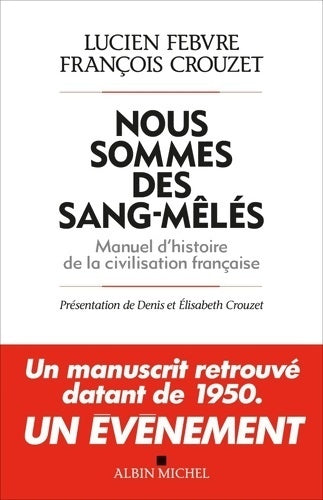 Nous sommes des sang-mêlés : Manuel d'histoire de la civilisation française - Lucien Febvre - Albin Michel GF - Livre