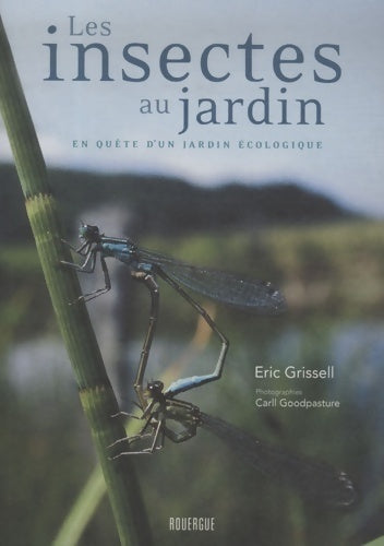 Les insectes au jardin : En quête d'un jardin écologique - Eric Grissell - Rouergue GF - Livre