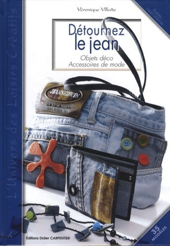 Détournez le jean : Objets déco accessoires de mode - Véronique Villatte - Faites vous-même - Livre