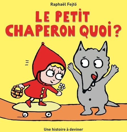 Le petit chaperon quoi ? - Raphaël Fetjo - Loulou & Cie - Livre