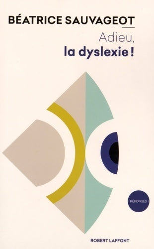 Adieu la dyslexie ! - Béatrice Sauvageot - Réponses - Livre