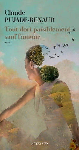 Tout dort paisiblement sauf l'amour - Claude Pujade-Renaud - Actes Sud GF - Livre