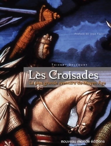 Les croisades : La plus grande aventure du moyen Âge - Thierry Delcourt - Nouveau monde GF - Livre