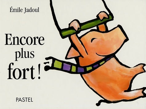 Encore plus fort ! - Emile Jadoul - Pastel - Livre