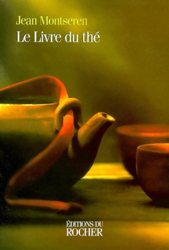 Le livre du thé - Jean Montseren - Du rocher - Livre