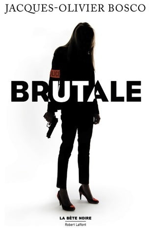 Brutale - Jacques-Olivier Bosco - La bête noire - Livre