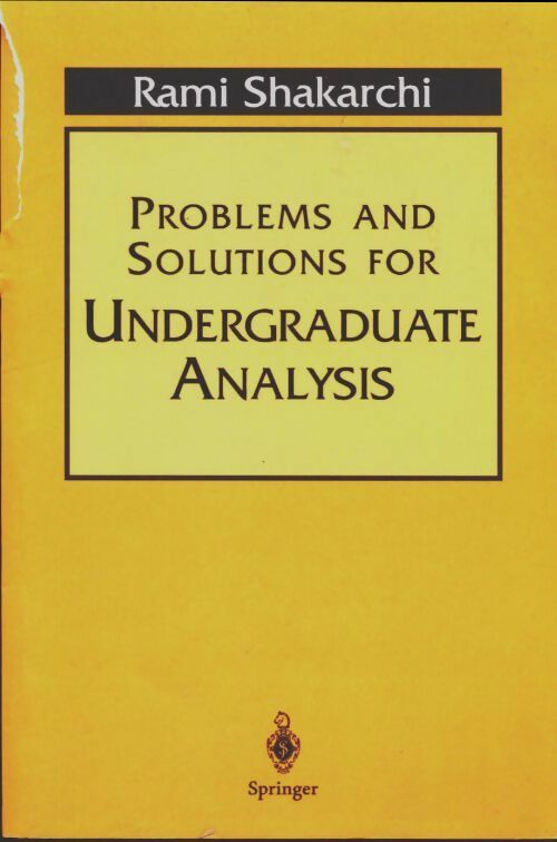 Problems and solutions for undergraduate analysis - Rami Shakarchi - Springer GF - Livre