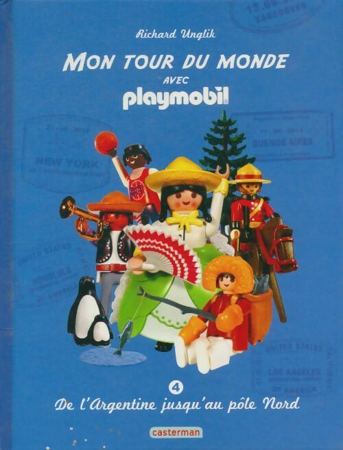 Mon tour du monde avec playmobil tome IV : De l'Argentine jusqu'au pôle Nord - Richard Unglik - Casterman GF - Livre