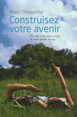 Construisez votre avenir : Du rêve à la réalisation de votre projet de vie - Alain Delourme - Seuil GF - Livre