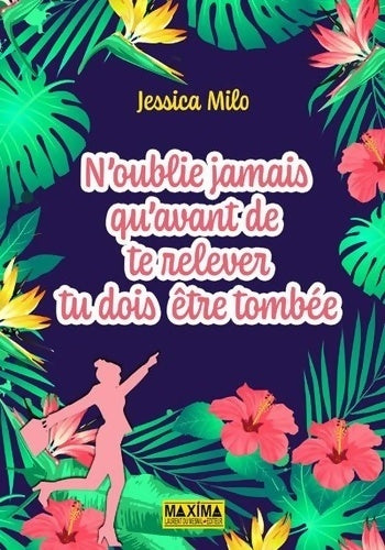 N'oublie jamais qu'avant de te relever tu dois être tombée - Jessica Milo - Maxima - Livre
