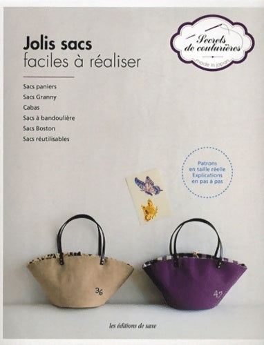 Jolis sacs faciles à réaliser. Sacs paniers sacs granny cabas sacs à bandoulière sacs boston sacs réutilisables. Patrons en taille réelle. Explications en pas à pas - Editions De Saxe - Secrets de couturières - Livre