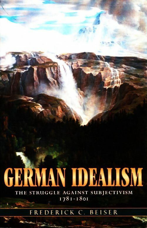 German idealism. The struggle against subjectivism 1781-1801 - Frederick C. Beiser - Harvard University GF - Livre