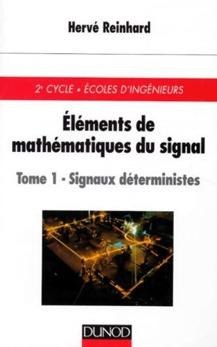Éléments de mathématiques du signal Tome I - 2ème édition - signaux déterministes - Reinhard - Sciences Sup - Livre