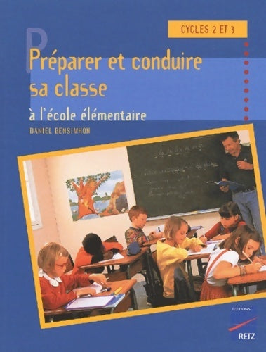 Préparer et conduire sa classe à l'école élémentaire - Daniel Bensimhon - Pédagogie pratique - Livre