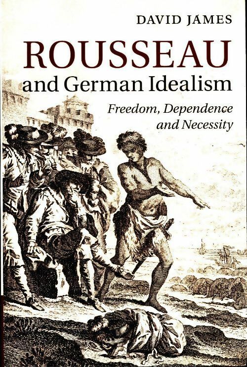 Rousseau and German idealism - David James - Cambridge GF - Livre