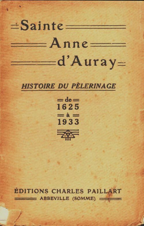 Sainte Anne d'Auray, histoire du pélerinage 1625-1933 - J Buléon - Paillart - Livre