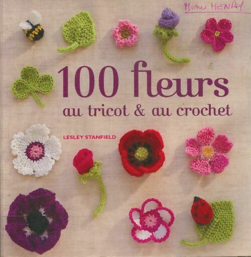 100 fleurs au tricot & au crochet - Lesley Stanfield - France Loisirs GF - Livre