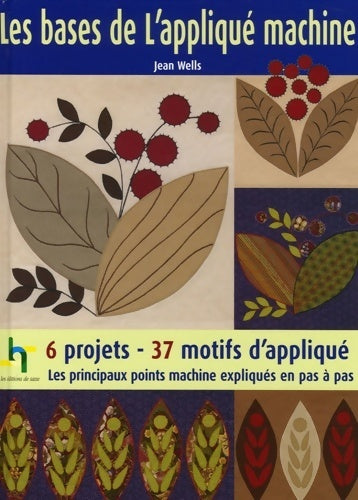 Les bases de l'appliqué machine : Les principaux points machines expliqués pas à pas - Jean Wells - Saxe GF - Livre