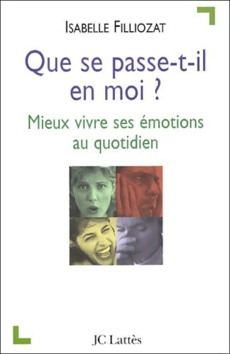 Que se passe-t-il en moi ? Mieux vivre ses émotions au quotidien - Isabelle Filliozat - Lattès GF - Livre