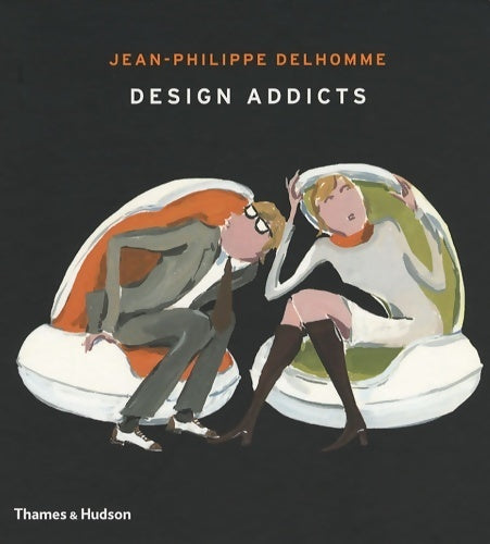Design addicts - Jean-Philippe Delhomme - Thames & Hudson GF - Livre