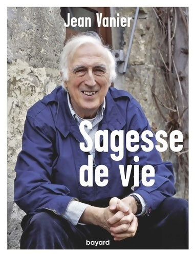Sagesse de vie - Jean Vanier - Bayard GF - Livre